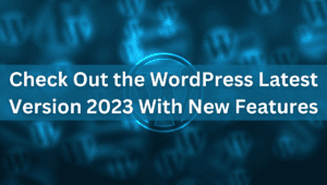 Check out the latest version of WordPress with new features in 2023.